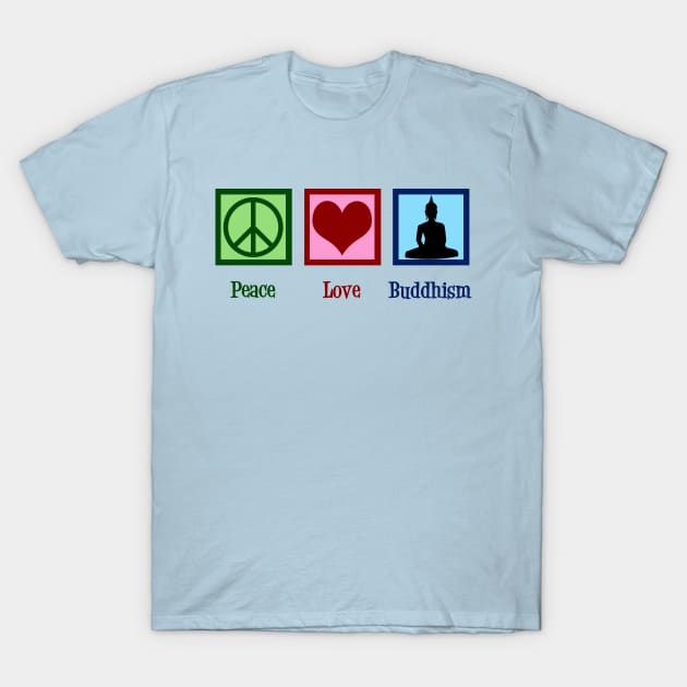 Peace Love Buddhism T-Shirt by epiclovedesigns